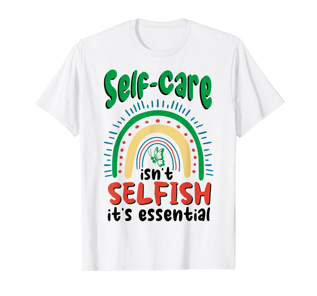 Self Care Isnt Selfish Depression Mental T-Shirt - Trendy Graphic Unisex - T-Shirt, Sweatshirt, Hoodie