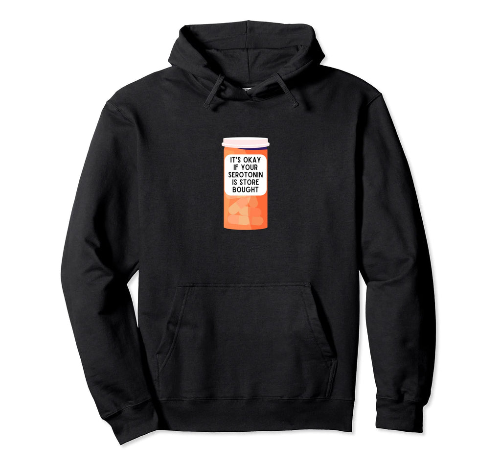 Its Okay If Your Serotonin Is Store Hoodie - Custom Art Print Men Women - T-Shirt, Sweatshirt, Hoodie