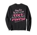 Long Live Hot Moms Funny Mom Sweatshirt - Minimalist Print for Adults - T-Shirt, Sweatshirt, Hoodie