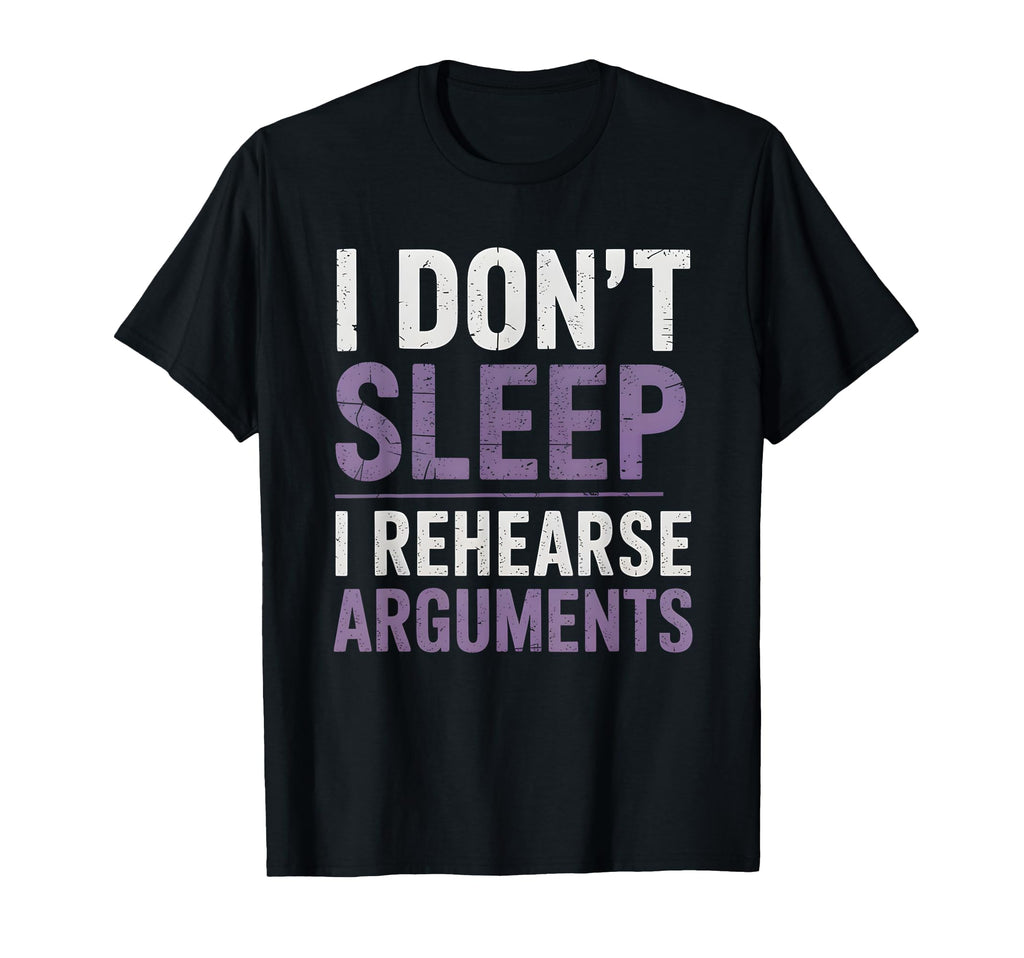 I Dont Sleep I Rehearse Arguments T-Shirt - Custom Art Print Men Women - T-Shirt, Sweatshirt, Hoodie