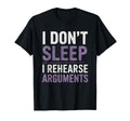 I Dont Sleep I Rehearse Arguments T-Shirt - Custom Art Print Men Women - T-Shirt, Sweatshirt, Hoodie