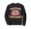 Professional Overthinker Anxiety Sweatshirt - Novelty Apparel Unisex - T-Shirt, Sweatshirt, Hoodie
