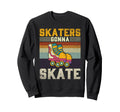 Roller Skating Funny Skaters Gonna Sweatshirt - Novelty Apparel Men Women - T-Shirt, Sweatshirt, Hoodie