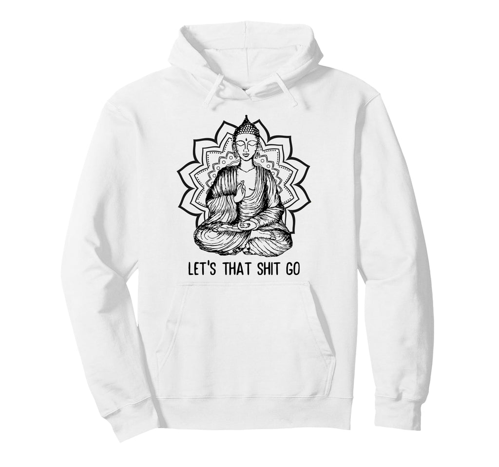 Funny Buddha Let That Shit Go Yoga Hoodie - Fun Novelty Design for Adults - T-Shirt, Sweatshirt, Hoodie