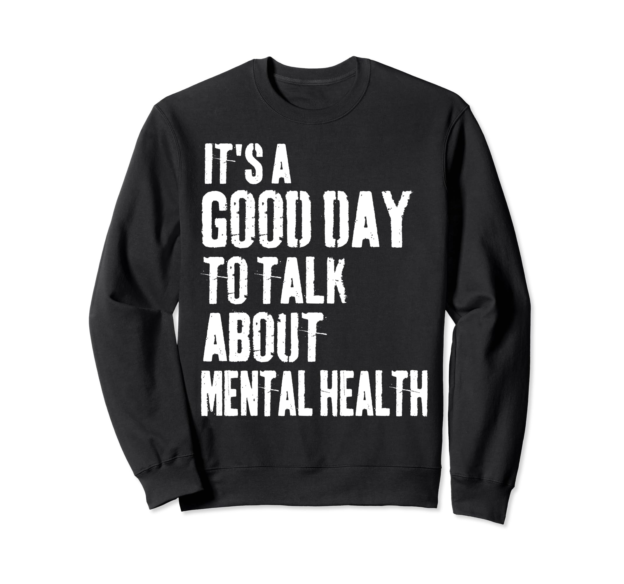 Its Good Day To Talk About Mental Sweatshirt - Novelty Apparel for Adults - T-Shirt, Sweatshirt, Hoodie