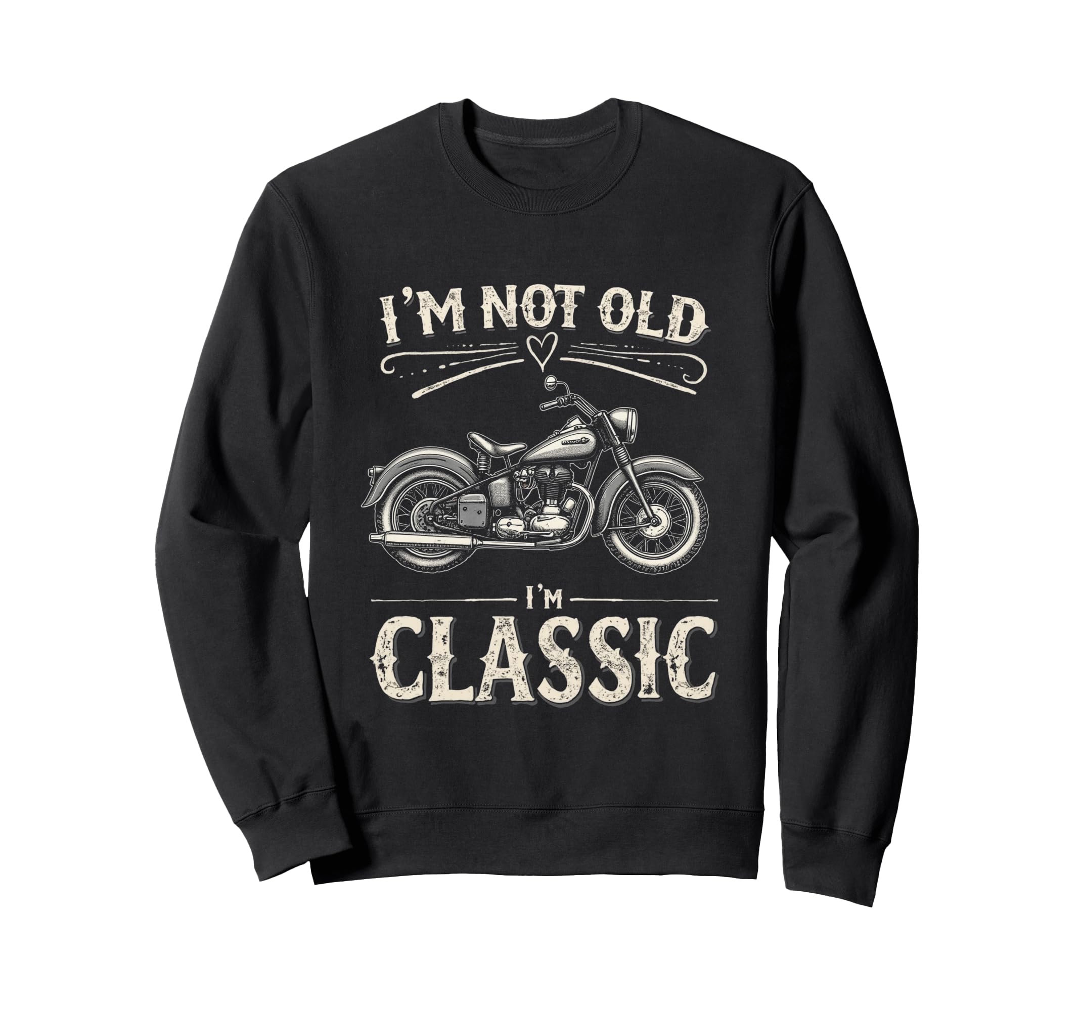 Im Not Old Im Motorcycle Sweatshirt - Casual Everyday Wear Men Women - T-Shirt, Sweatshirt, Hoodie