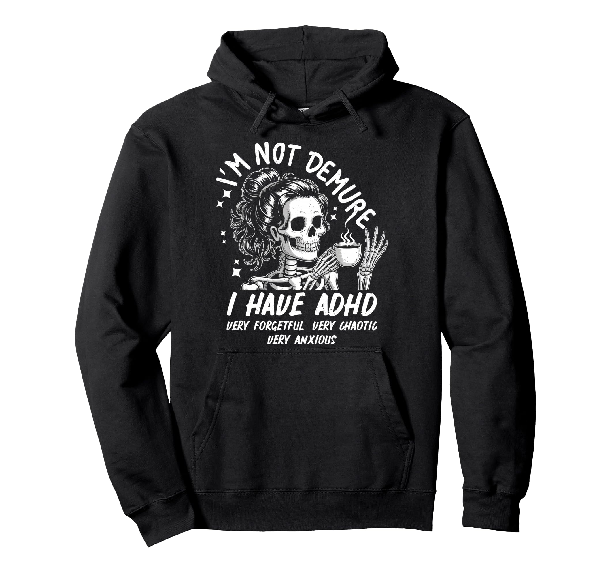 Im Not Demure I Have Adhd Very Hoodie - Novelty Apparel Men Women - T-Shirt, Sweatshirt, Hoodie