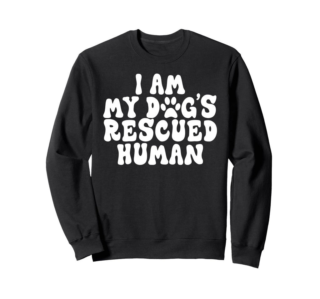 I Am My Dogs Rescued Human Dogs Sweatshirt - Trendy Graphic for Adults - T-Shirt, Sweatshirt, Hoodie