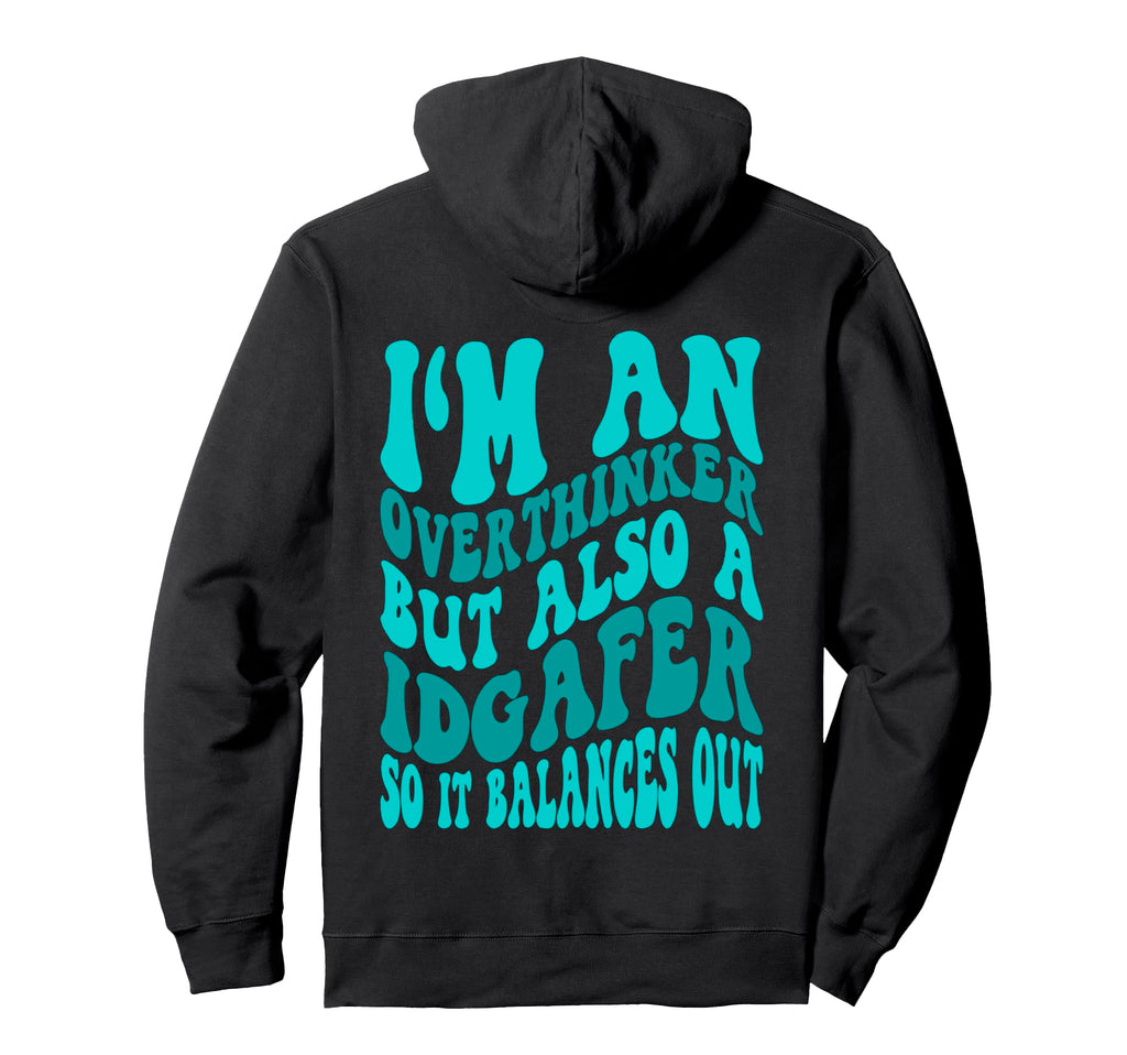 Im Overthinker But Also Idgafer So It Hoodie - Unique Graphic Men Women - T-Shirt, Sweatshirt, Hoodie