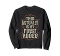 This Actually Is My First Rodeo Sweatshirt - Fun Novelty Design Men Women - T-Shirt, Sweatshirt, Hoodie