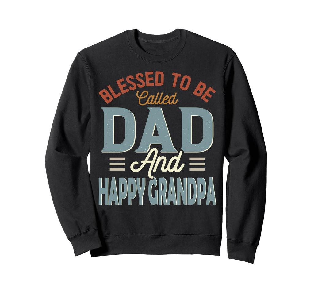 Blessed To Be Called Dad And Happy Sweatshirt - Streetwear Style Unisex - T-Shirt, Sweatshirt, Hoodie