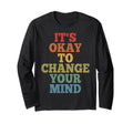 Its Okay To Change Your Mind T-Shirt - Custom Art Print Unisex - T-Shirt, Sweatshirt, Hoodie