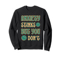 Anxiety Stinks But You Dont Mental Sweatshirt - Streetwear Style Unisex - T-Shirt, Sweatshirt, Hoodie