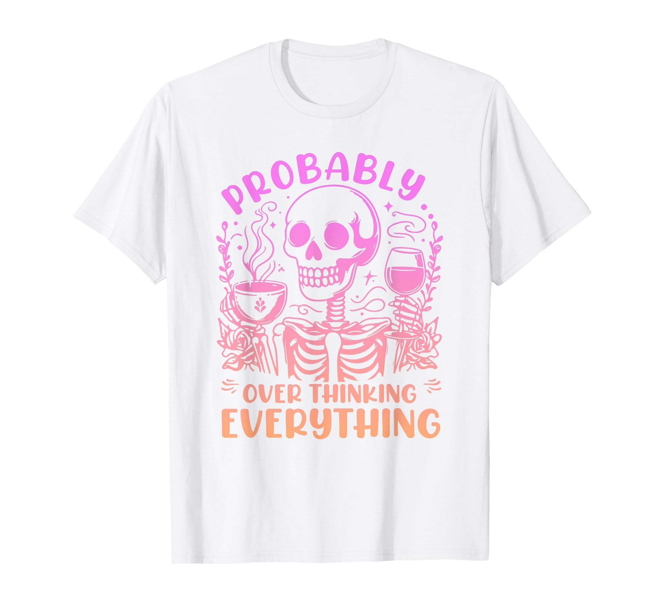 Probably Overthinking Everything T-Shirt - Novelty Apparel Unisex - T-Shirt, Sweatshirt, Hoodie