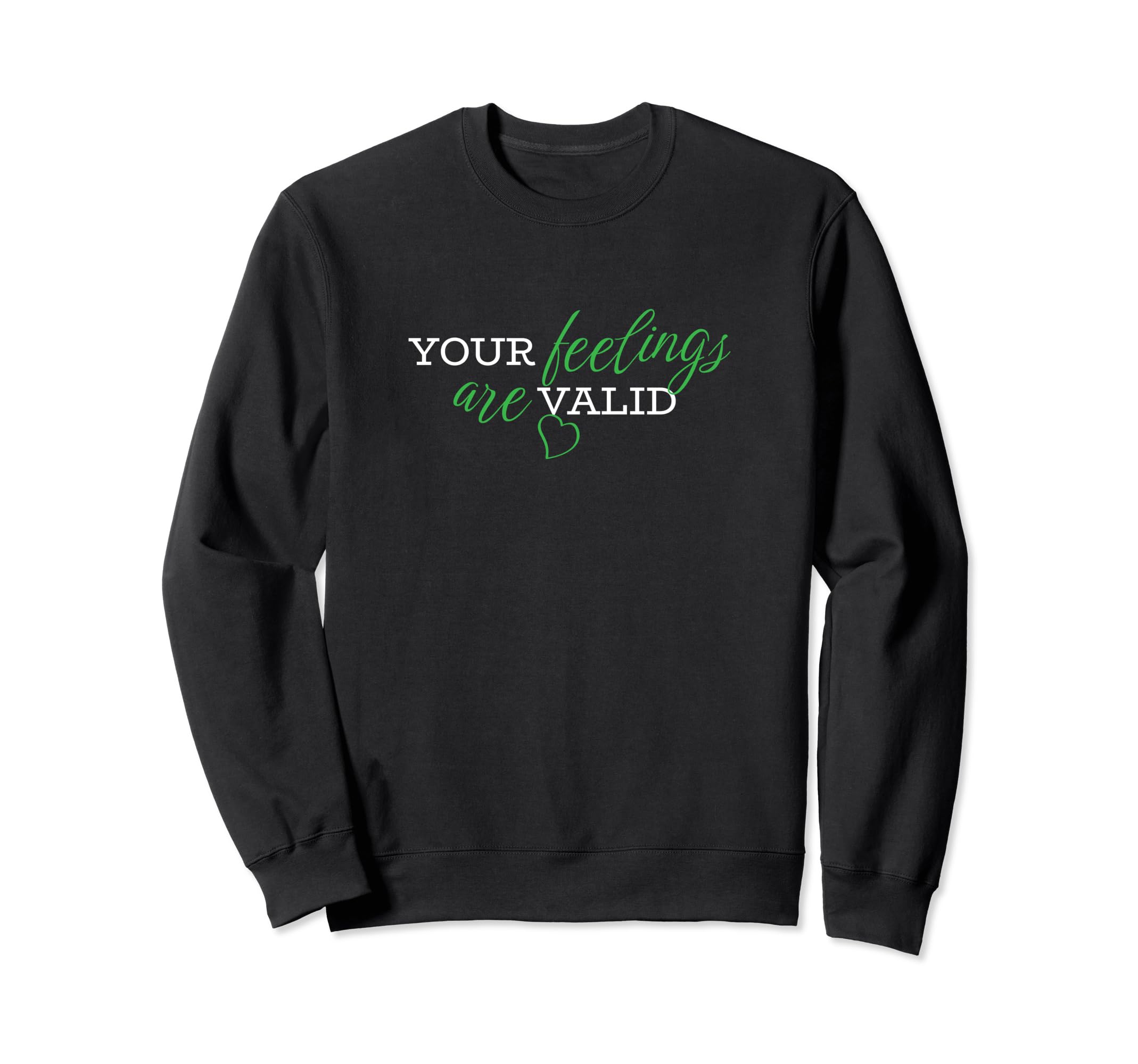 Your Feelings Are Valid Mental Sweatshirt - Custom Art Print for Adults - T-Shirt, Sweatshirt, Hoodie