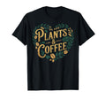 Plants Coffee Funny Gardening Plant T-Shirt - Fun Novelty Design Men Women - T-Shirt, Sweatshirt, Hoodie