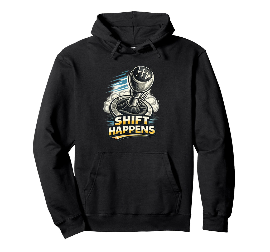 Manual Transmission Shift Happens Gear Hoodie - Streetwear Style Unisex - T-Shirt, Sweatshirt, Hoodie