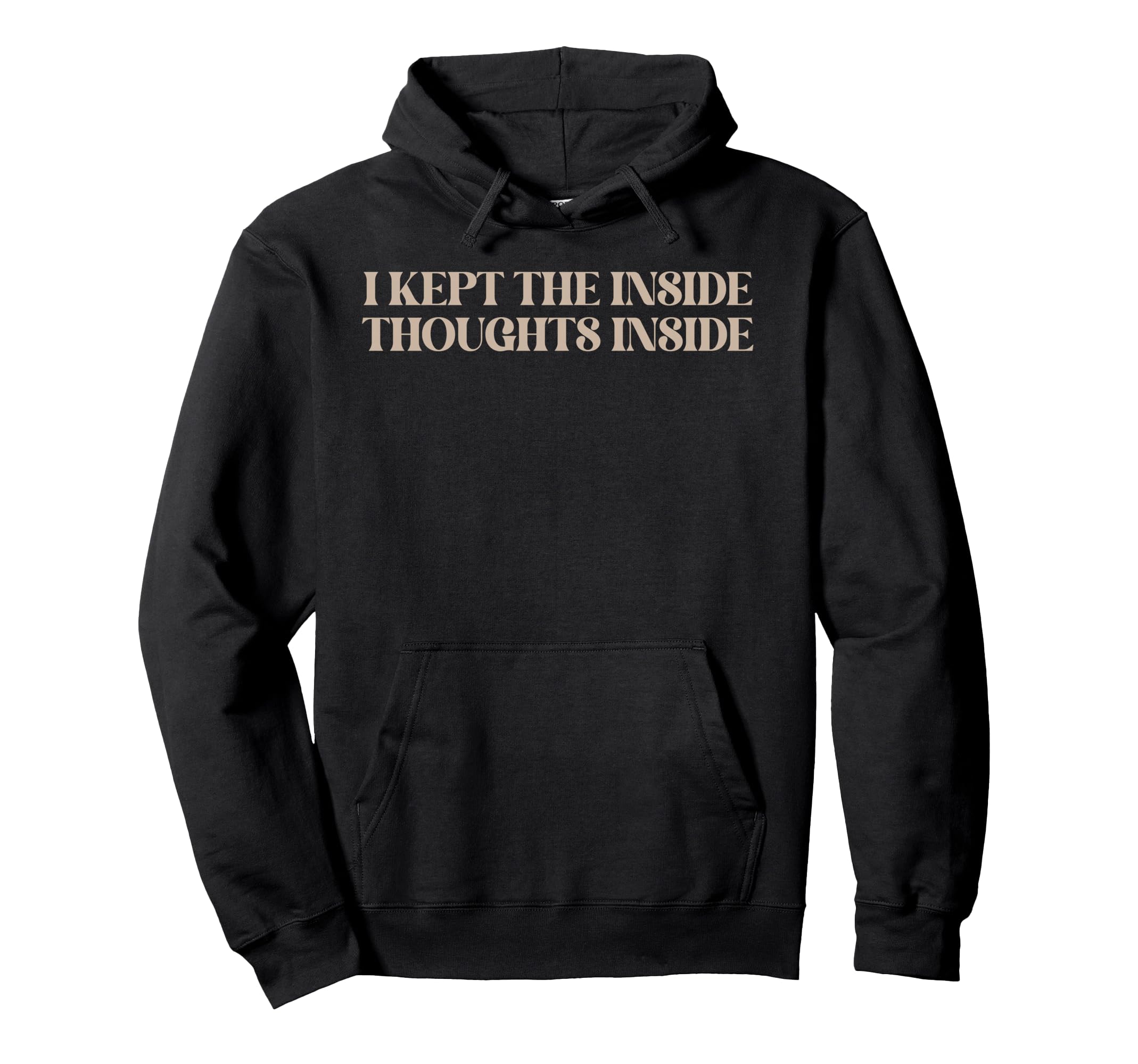 I Kept Inside Thoughts Inside Funny Hoodie - Graphic Print Men Women - T-Shirt, Sweatshirt, Hoodie