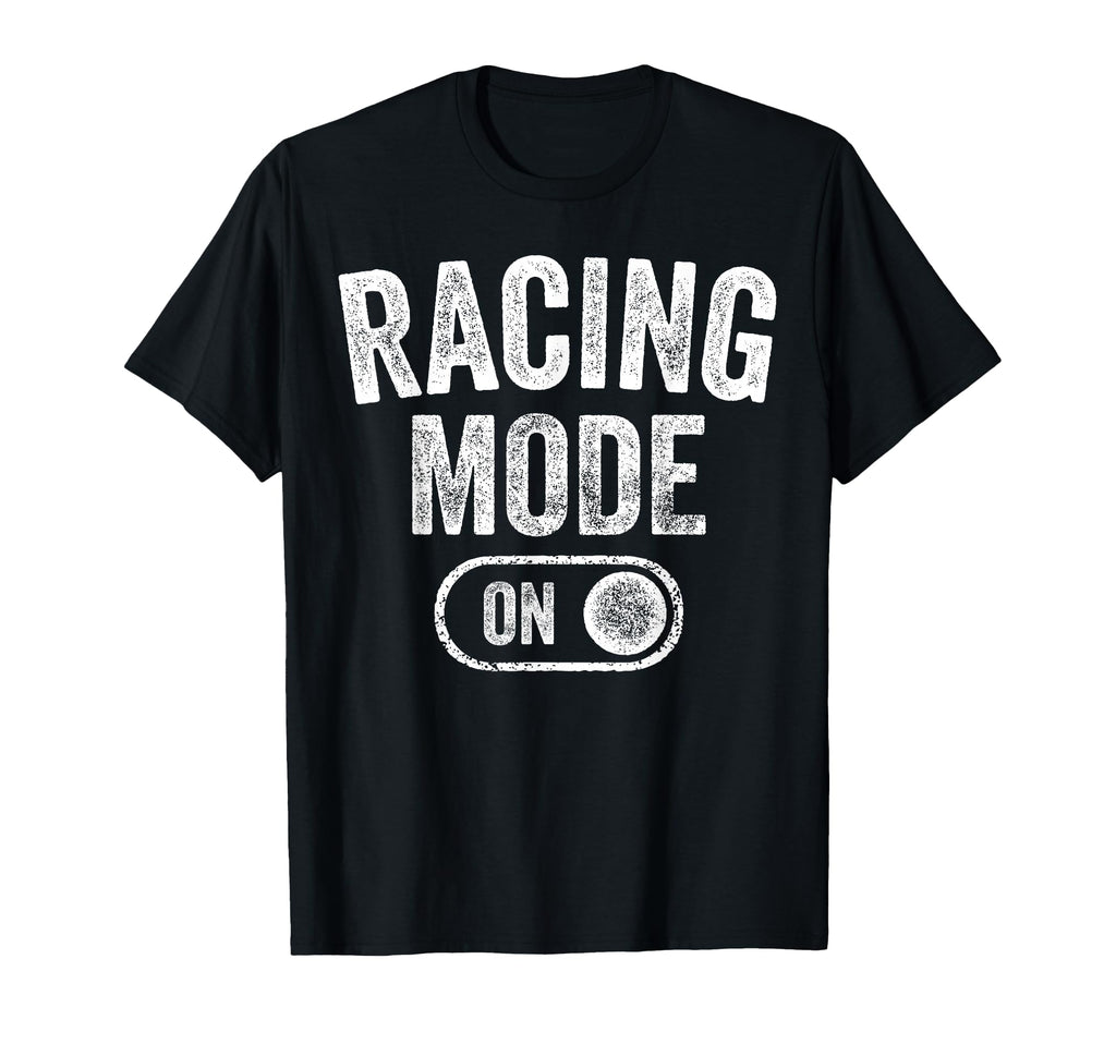 Racing Mode Funny Racer Gift Car T-Shirt - Fun Novelty Design for Adults - T-Shirt, Sweatshirt, Hoodie
