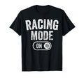 Racing Mode Funny Racer Gift Car T-Shirt - Fun Novelty Design for Adults - T-Shirt, Sweatshirt, Hoodie