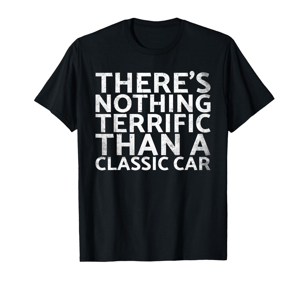 Theres Nothing Terrific Than Car T-Shirt - Casual Everyday Wear Men Women - T-Shirt, Sweatshirt, Hoodie