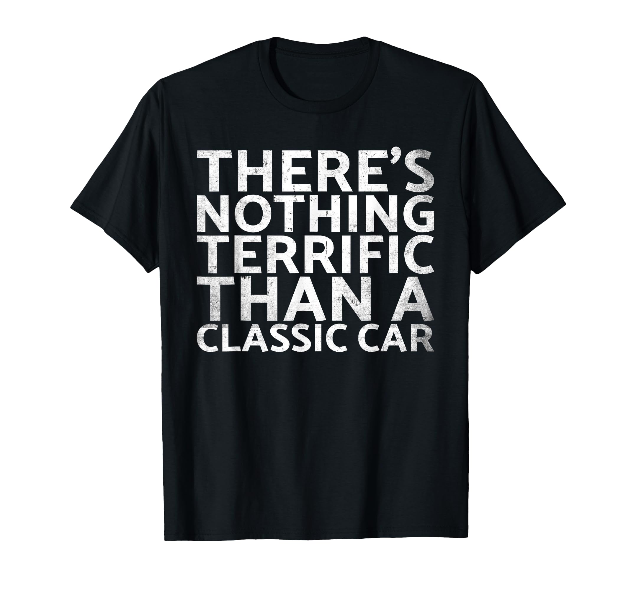 Theres Nothing Terrific Than Car T-Shirt - Casual Everyday Wear Men Women - T-Shirt, Sweatshirt, Hoodie