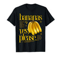 Bananas Yes Please Fruit Typography T-Shirt - Novelty Apparel Men Women - T-Shirt, Sweatshirt, Hoodie