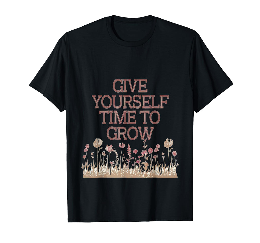 Give Yourself Time To Grow Garden T-Shirt - Streetwear Style for Adults - T-Shirt, Sweatshirt, Hoodie