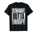 Straight Outta Therapy Treatment T-Shirt - Minimalist Print for Adults - T-Shirt, Sweatshirt, Hoodie