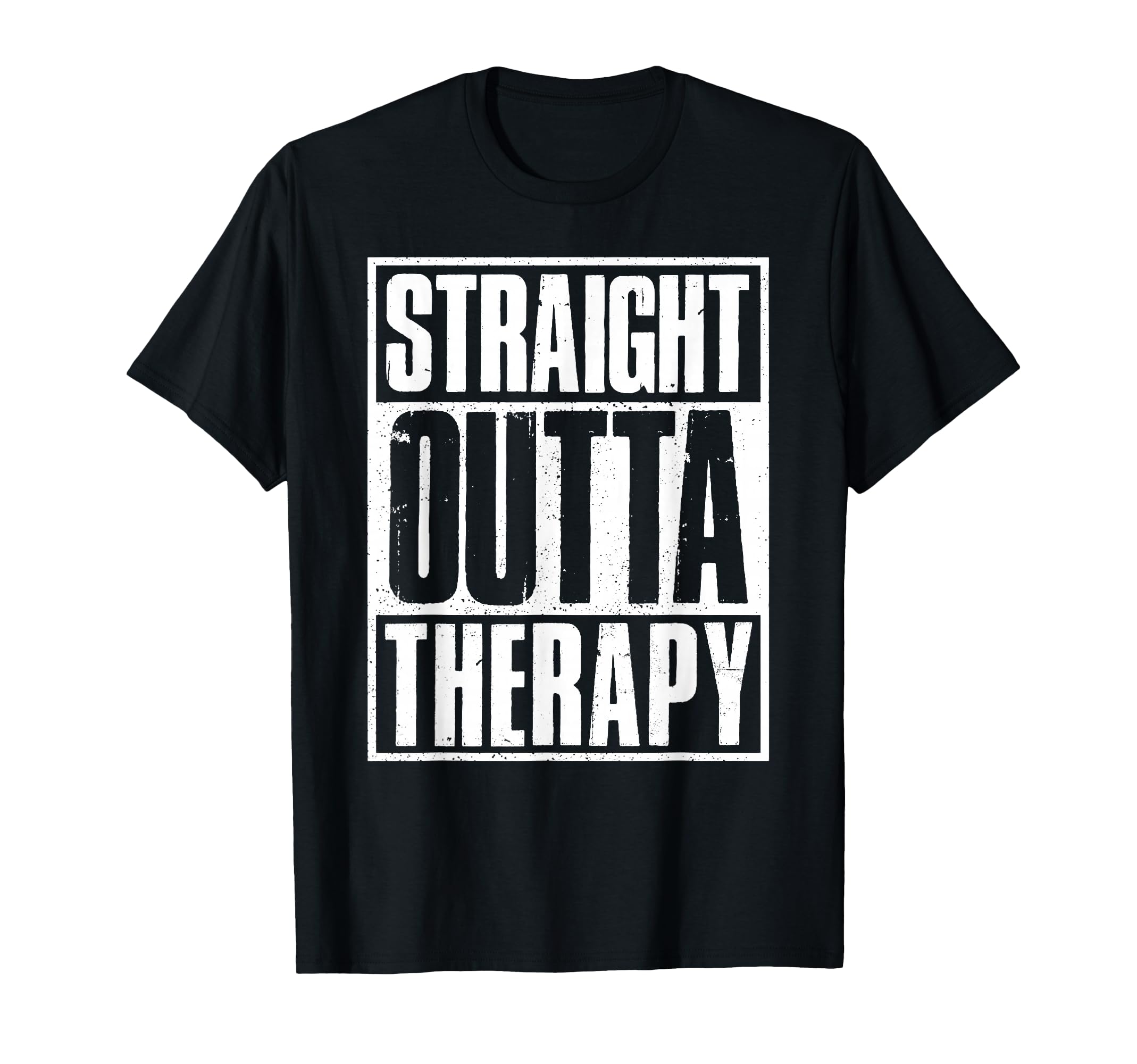 Straight Outta Therapy Treatment T-Shirt - Minimalist Print for Adults - T-Shirt, Sweatshirt, Hoodie