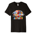 Bloom Anyway Mental Health Awareness T-Shirt - Novelty Apparel Unisex - T-Shirt, Sweatshirt, Hoodie