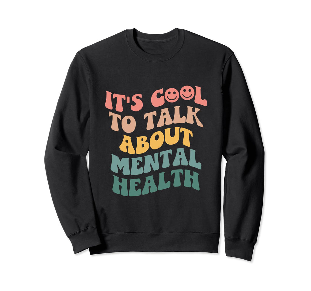 Its To Talk About Mental Health Sweatshirt - Trendy Graphic Unisex - T-Shirt, Sweatshirt, Hoodie