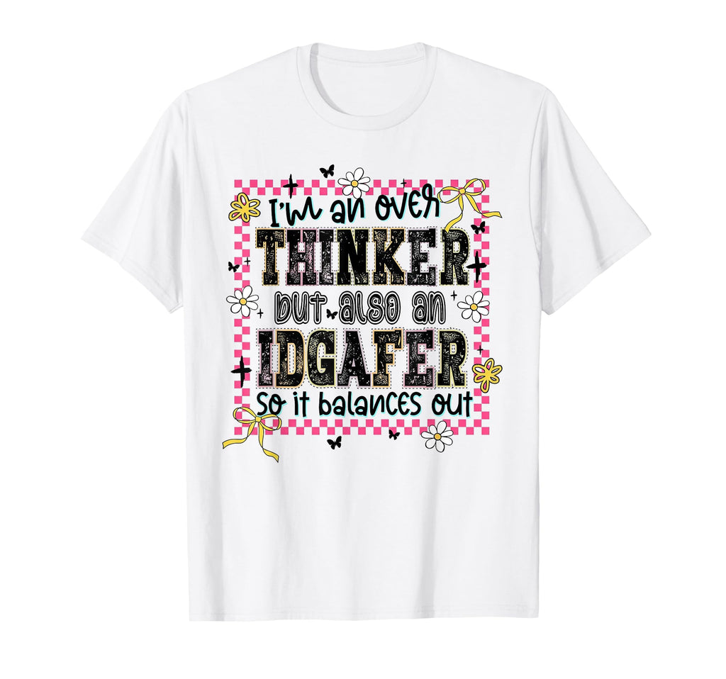 Overthinker But Also Idgafer T-Shirt - Casual Everyday Wear Unisex - T-Shirt, Sweatshirt, Hoodie