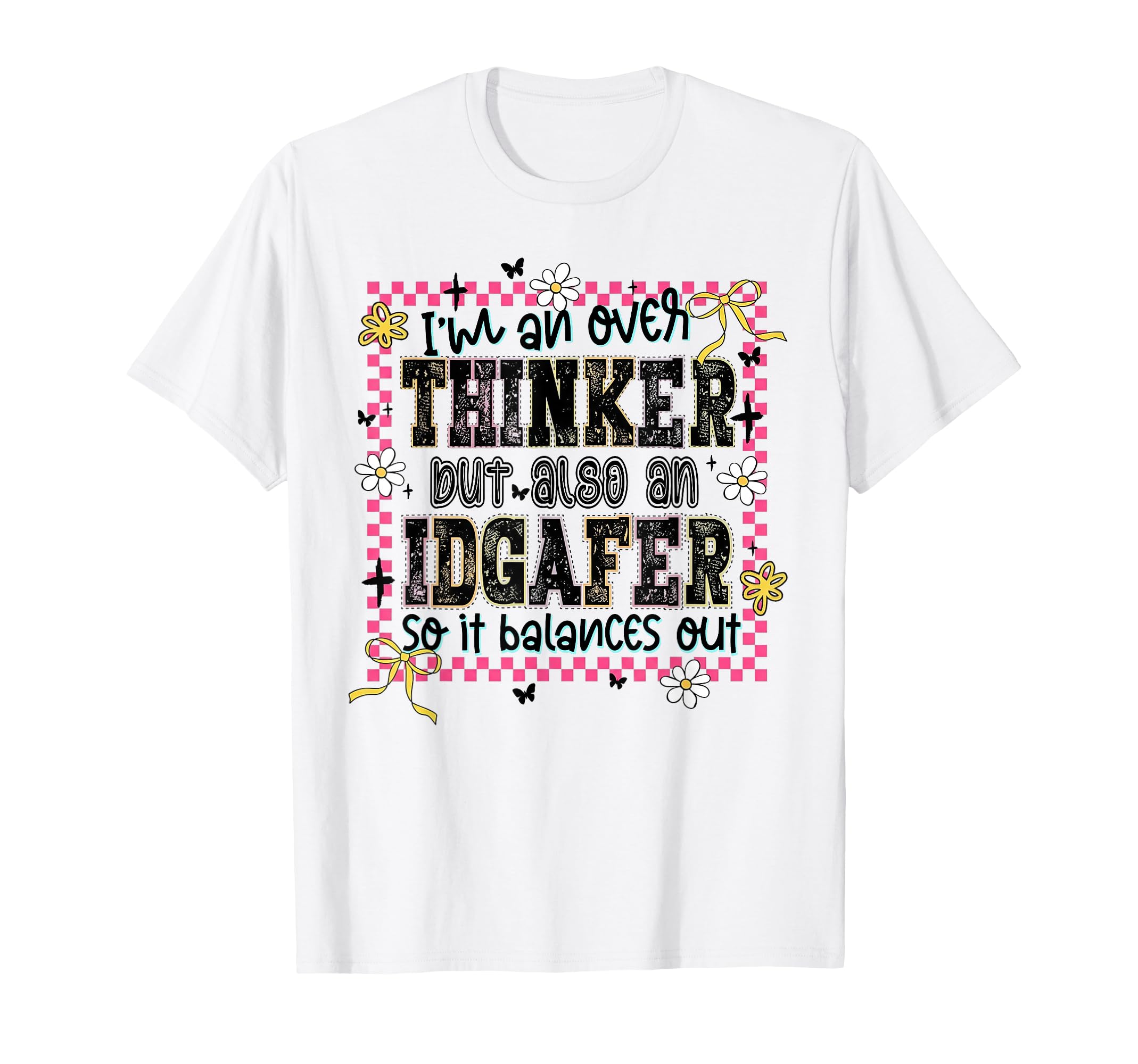 Overthinker But Also Idgafer T-Shirt - Casual Everyday Wear Unisex - T-Shirt, Sweatshirt, Hoodie