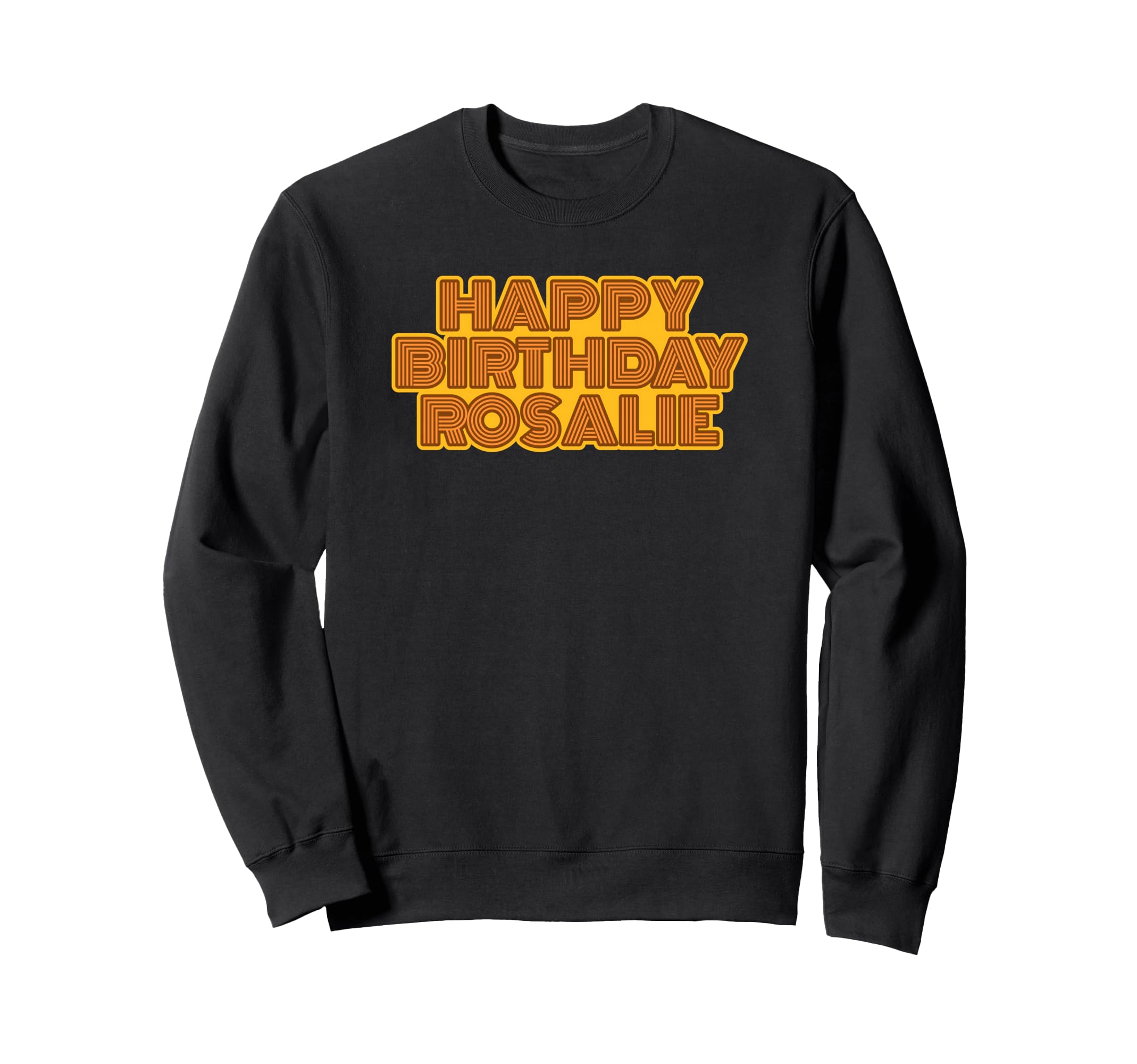 Happy Birthday Rosalie Personalized Sweatshirt - Unique Graphic Unisex - T-Shirt, Sweatshirt, Hoodie