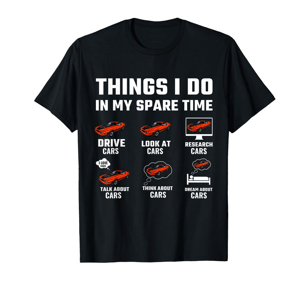 Things I Do My Spare Time Funny Car Guy Car T-Shirt - Graphic Print Unisex - T-Shirt, Sweatshirt, Hoodie