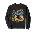 My Favorite People Call Me Baba Sweatshirt - Casual Everyday Wear Unisex - T-Shirt, Sweatshirt, Hoodie
