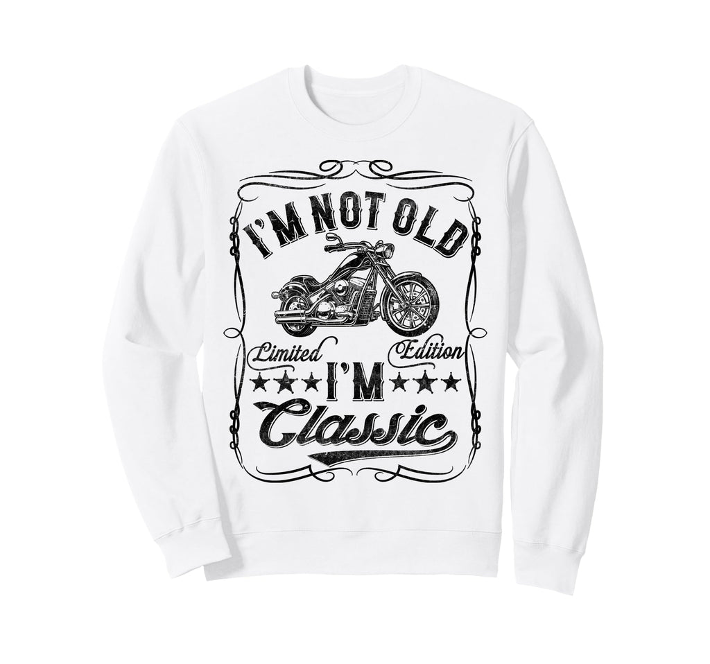 Im Not Old Im Funny Motorcycle Mens Sweatshirt - Graphic Print Men Women - T-Shirt, Sweatshirt, Hoodie