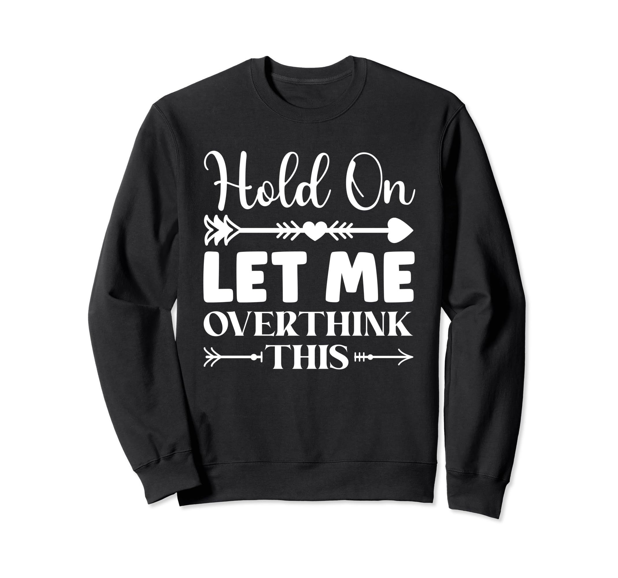 Funny Overthinking Sarcastic Joke Sweatshirt - Trendy Graphic for Adults - T-Shirt, Sweatshirt, Hoodie
