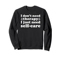 Self Care I Love Self Care Funny Sweatshirt - Minimalist Print for Adults - T-Shirt, Sweatshirt, Hoodie