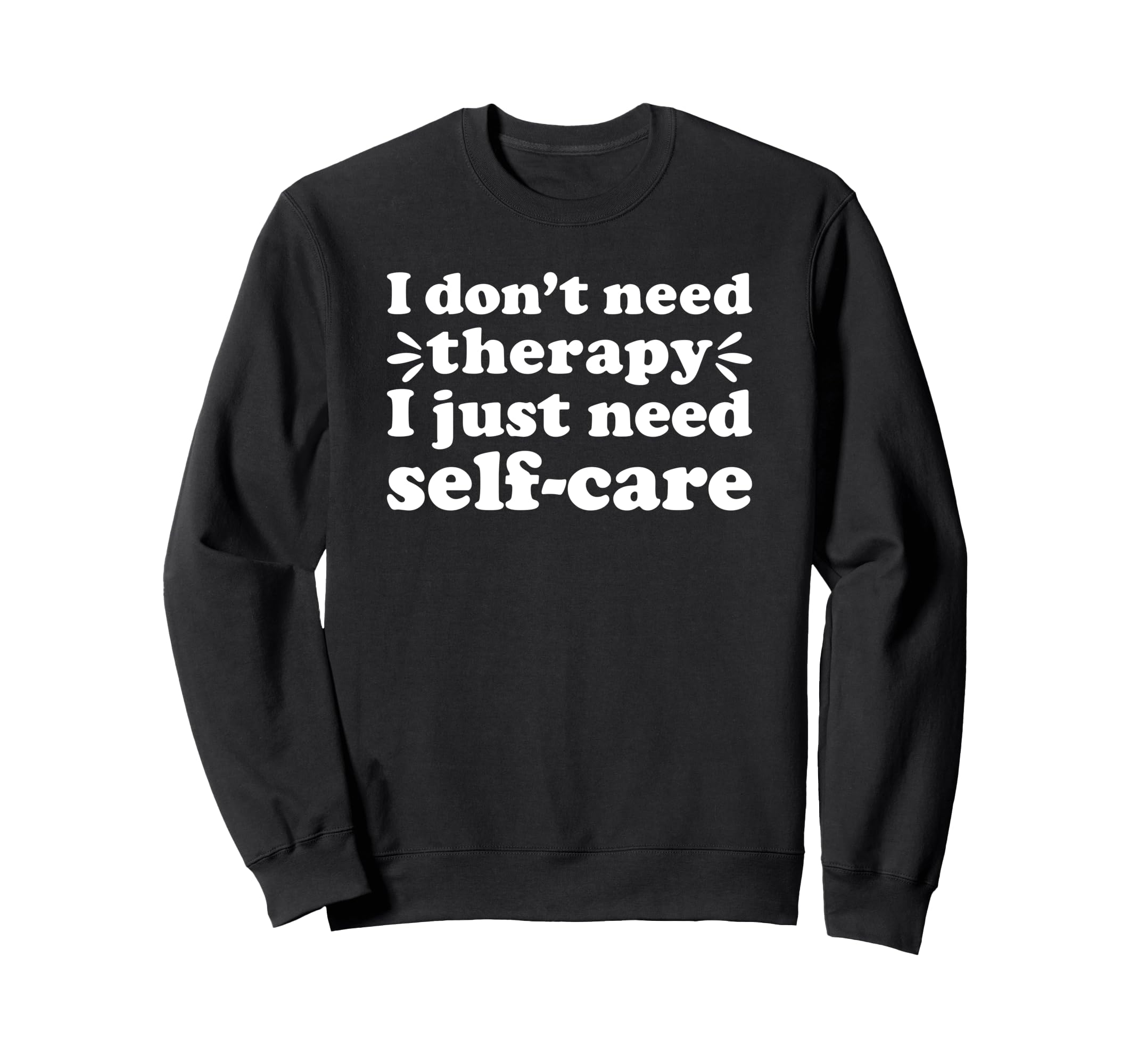 Self Care I Love Self Care Funny Sweatshirt - Minimalist Print for Adults - T-Shirt, Sweatshirt, Hoodie