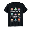 Have Cup Positivi Tea Counselor T-Shirt - Aesthetic Graphic Men Women - T-Shirt, Sweatshirt, Hoodie