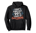 Todays Forecast 99 Chance Hoodie - Casual Everyday Wear Men Women - T-Shirt, Sweatshirt, Hoodie