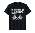 Id Rather Be Racing Race Flags Race T-Shirt - Minimalist Print for Adults - T-Shirt, Sweatshirt, Hoodie