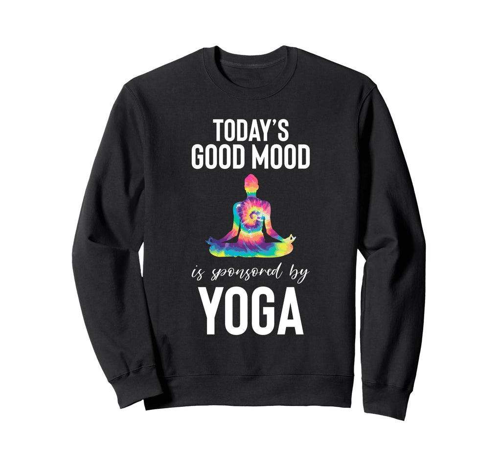 Todays Good Mood Is Sponsored Yoga Sweatshirt - Trendy Graphic Men Women - T-Shirt, Sweatshirt, Hoodie