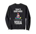 Todays Good Mood Is Sponsored Yoga Sweatshirt - Trendy Graphic Men Women - T-Shirt, Sweatshirt, Hoodie