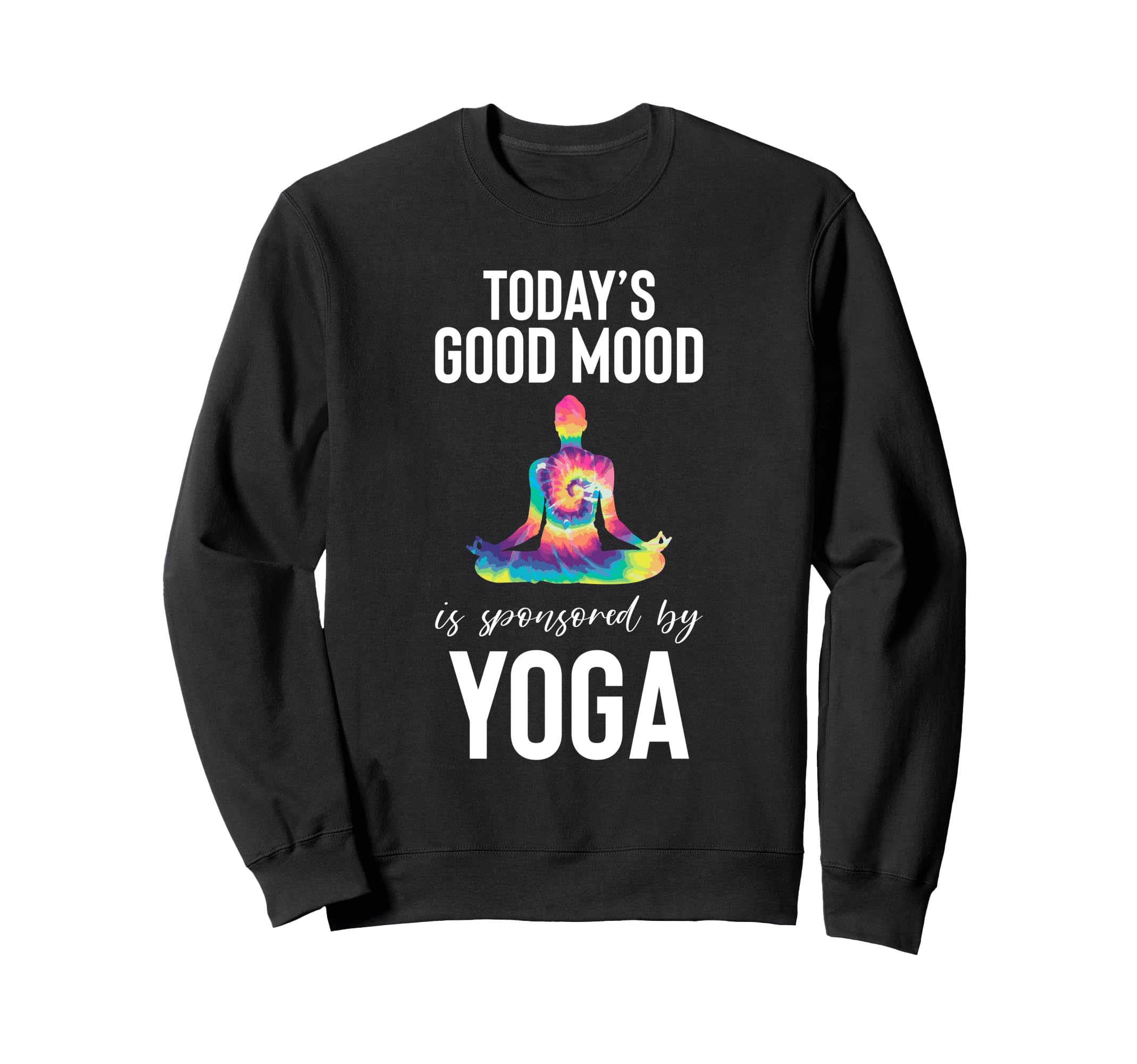Todays Good Mood Is Sponsored Yoga Sweatshirt - Trendy Graphic Men Women - T-Shirt, Sweatshirt, Hoodie
