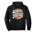 Believe Yourself Motivational Hoodie - Aesthetic Graphic Men Women - T-Shirt, Sweatshirt, Hoodie