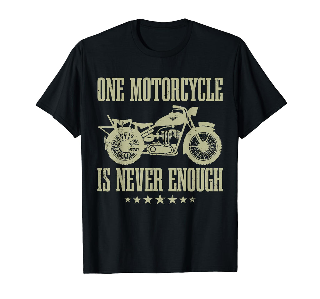 Funny One Motorcycle Is Never Enough T-Shirt - Unique Graphic Unisex - T-Shirt, Sweatshirt, Hoodie