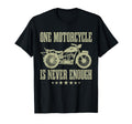 Funny One Motorcycle Is Never Enough T-Shirt - Unique Graphic Unisex - T-Shirt, Sweatshirt, Hoodie